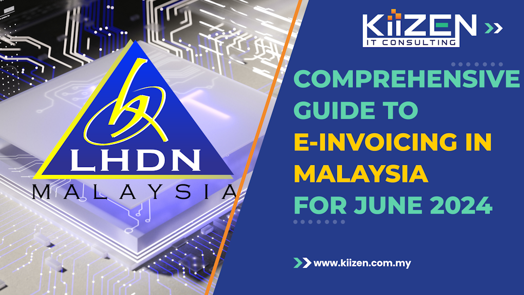 A Comprehensive Guide to E-Invoicing in Malaysia for June 2024